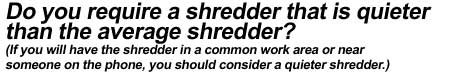 Do you require a shredder that is quieter than the average shredder?